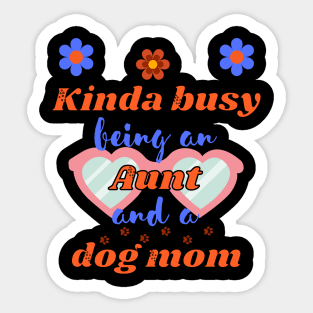 Kinda busy being an aunt and dog mum - Funny aunt Sticker